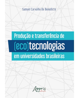 PRODUÇÃO E TRANSFERÊNCIA DE (ECO)TECNOLOGIAS EM UNIVERSIDADES BRASILEIRAS