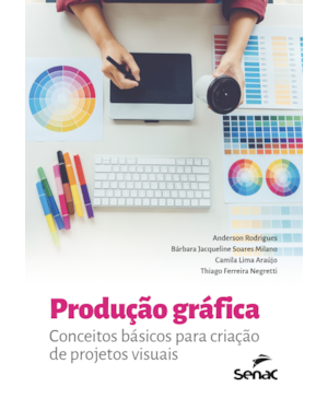 PRODUÇÃO GRÁFICA: CONCEITOS BÁSICOS PARA CRIAÇÃO DE PROJETOS VISUAIS