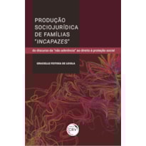 PRODUÇÃO SOCIOJURÍDICA DE FAMÍLIAS "INCAPAZES": DO DISCURSO DA "NÃO ADERÊNCIA" AO DIREITO À PROTEÇÃO SOCIAL