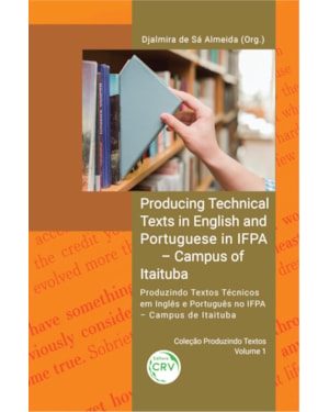 PRODUCING TECHNICAL TEXTS IN ENGLISH AND PORTUGUESE IN IFPA CAMPUS OF ITAITUBA PRODUZINDO TEXTOS TÉCNICOS EM INGLÊS E PORTUGUÊS NO IFPA CAMPUS DE ITAITUBA COLEÇÃO PRODUZINDO TEXTOS VOLUME 1