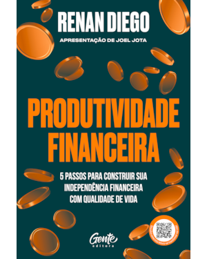 PRODUTIVIDADE FINANCEIRA: 5 PASSOS PARA CONSTRUIR SUA INDEPENDÊNCIA FINANCEIRA COM QUALIDADE DE VIDA