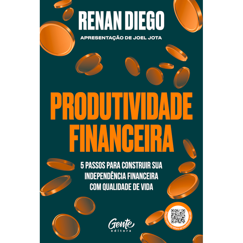 PRODUTIVIDADE FINANCEIRA: 5 PASSOS PARA CONSTRUIR SUA INDEPENDÊNCIA FINANCEIRA COM QUALIDADE DE VIDA