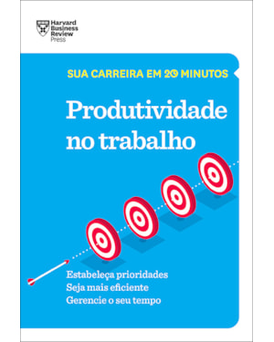 PRODUTIVIDADE NO TRABALHO (SUA CARREIRA EM 20 MINUTOS - HBR)