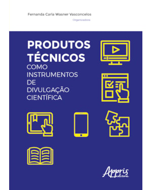 PRODUTOS TÉCNICOS COMO INSTRUMENTOS DE DIVULGAÇÃO CIENTÍFICA