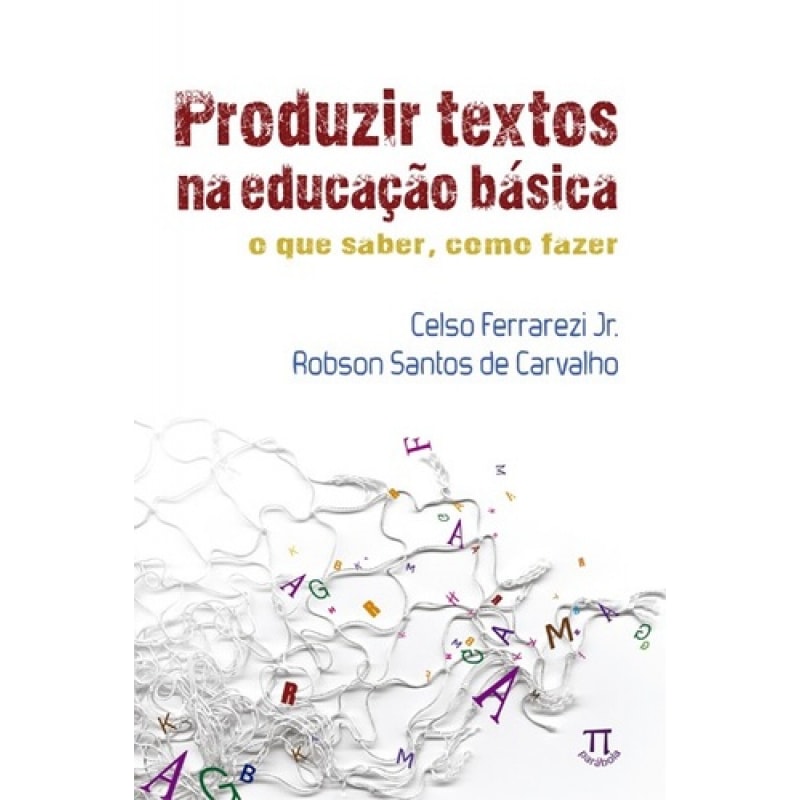 Produzir textos na educação básica. o que saber, como fazer