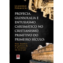 PROFECIA GLOSSOLALIA E ENTUSIASMO CARISMÁTICO NO CRISTIANISMO PRIMITIVO DO PRIMEIRO SÉCULO