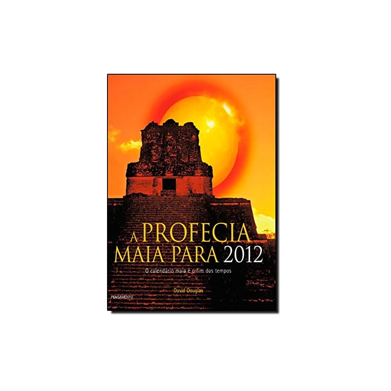 PROFECIA MAIA PARA 2012, A - O CALENDARIO MAIA E O FIM DOS TEMPOS - 1