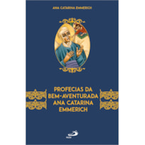 PROFECIAS DA BEM-AVENTURADA ANA CATARINA EMMERICH