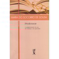 PROFESSOR: A SUBJETIVIDADE DO SER, DO ENSINAR E DO APRENDER