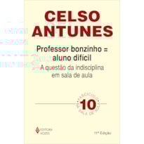 PROFESSOR BONZINHO = ALUNO DIFÍCIL - A QUESTÃO DA INDISCIPLINA EM SALA DE AULA FASCÍCULO 10