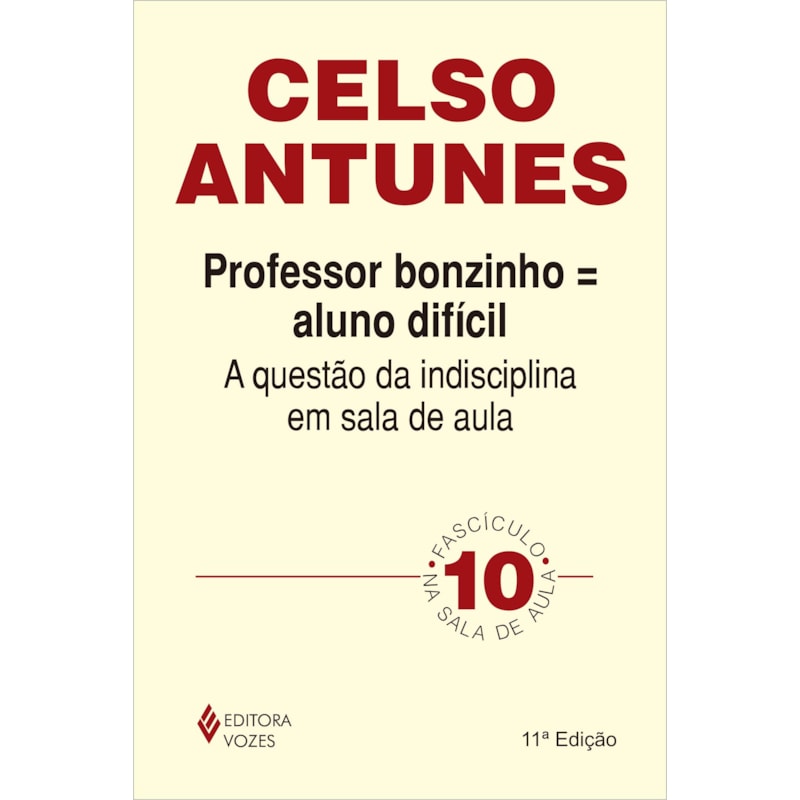 PROFESSOR BONZINHO = ALUNO DIFÍCIL - A QUESTÃO DA INDISCIPLINA EM SALA DE AULA FASCÍCULO 10