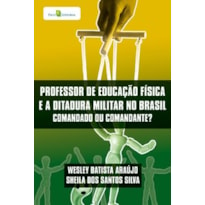 Professor de educação física e a ditadura militar no Brasil: comandado ou comandante?