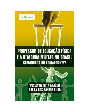 Professor de educação física e a ditadura militar no Brasil: comandado ou comandante?