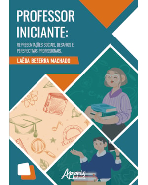 PROFESSOR INICIANTE: REPRESENTAÇÕES SOCIAIS, DESAFIOS E PERSPECTIVAS PROFISSIONAIS