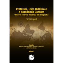 PROFESSOR, LIVRO DIDÁTICO E A AUTONOMIA DOCENTE: OLHARES SOBRE A DOCÊNCIA EM GEOGRAFIA COLEÇÃO EDUCAÇÃO E GEOGRAFIA - TRAMAS E TESSITURAS CONTEMPORÂNEAS - VOLUME 2