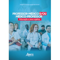 PROFESSOR-MÉDICO E/OU MÉDICO-PROFESSOR?: EDUCAÇÃO E SEUS SUJEITOS