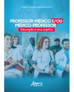 PROFESSOR-MÉDICO E/OU MÉDICO-PROFESSOR?: EDUCAÇÃO E SEUS SUJEITOS