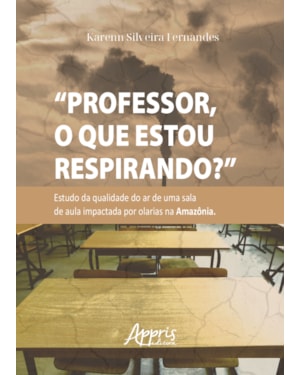 PROFESSOR, O QUE ESTOU RESPIRANDO?: ESTUDO DA QUALIDADE DO AR DE UMA SALA DE AULA IMPACTADA POR OLARIAS NA AMAZÔNIA