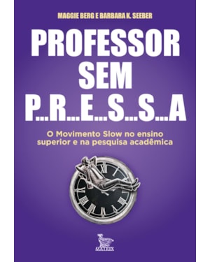 PROFESSOR SEM PRESSA: O MOVIMENTO SLOW NO ENSINO SUPERIOR E NA PESQUISA ACADÊMICA