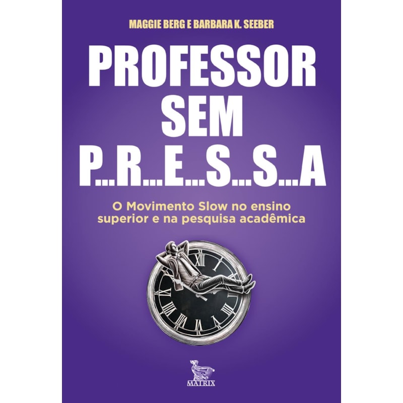 PROFESSOR SEM PRESSA: O MOVIMENTO SLOW NO ENSINO SUPERIOR E NA PESQUISA ACADÊMICA