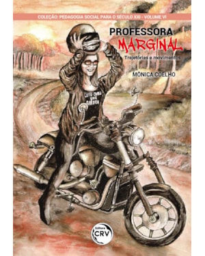 PROFESSORA MARGINAL: TRAJETÓRIAS E MOVIMENTOS - COLEÇÃO PEDAGOGIA SOCIAL PARA O SÉCULO XXI - VOLUME 6