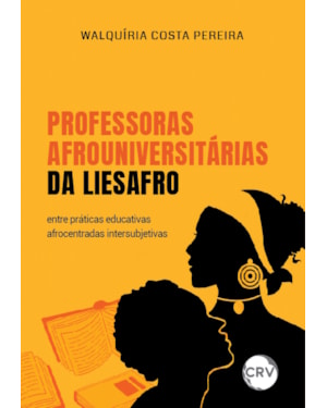 PROFESSORAS AFROUNIVERSITÁRIAS DA LIESAFRO:ENTRE PRÁTICAS EDUCATIVAS AFROCENTRADAS INTERSUBJETIVAS