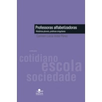 PROFESSORAS ALFABETIZADORAS - HISTÓRIAS PLURAIS, PRÁTICAS SINGULARES