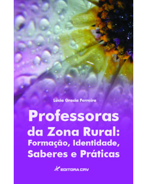 PROFESSORAS DA ZONA RURAL: FORMAÇÃO, IDENTIDADE, SABERES E PRÁTICAS