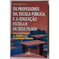 PROFESSORES DA ESCOLA PUBLICA E A EDUCACAO ESCOLAR DE SEUS FILHOS (OS)