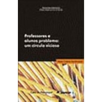 PROFESSORES E ALUNOS PROBLEMA: UM CÍRCULO VICIOSO