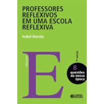 PROFESSORES REFLEXIVOS EM UMA ESCOLA REFLEXIVA