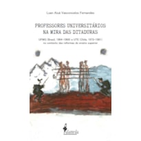 Professores universitários na mira das ditaduras: UFMG (Brasil, 1964-1969) e UTE (Chile, 1973-1981) no contexto das reformas do ensino superior