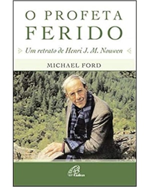 PROFETA FERIDO, O - UM RETRATO DE HENRI J. M. NOUWEN