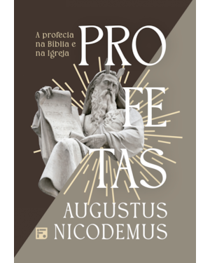 PROFETAS: A PROFECIA NA BÍBLIA E NA IGREJA