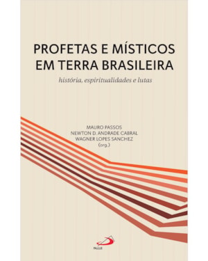 Profetas e místicos em terra brasileira - História, espiritualidade e lutas