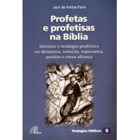 PROFETAS E PROFETISAS NA BÍBLIA: TEOLOGIA PROFÉTICA - TEOLOGIAS BÍBLICAS 5