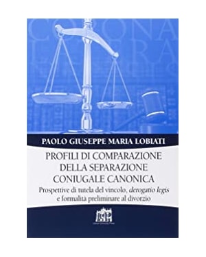 PROFILI DI COMPARAZIONE DELLA SEPARAZIONE CONIUGALE CANONICA - PROSPETTIVE DI TUTELA DEL VINCOLO DEROGATIO LEGIS E FORMA