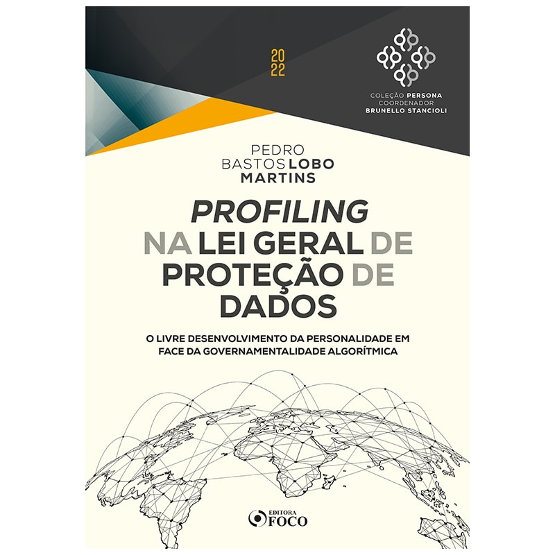 PROFILING NA LEI GERAL DE PROTEÇÃO DE DADOS - 1ª ED - 2022: O LIVRE DESENVOLVIMENTO DA PERSONALIDADE EM FACE DA GOVERNAMENTALIDADE ALGORÍTMICA.