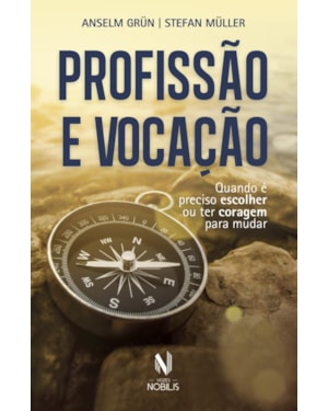PROFISSÃO E VOCAÇÃO: QUANDO É PRECISO ESCOLHER OU TER CORAGEM PARA MUDAR