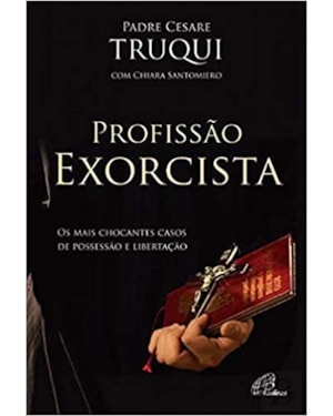 PROFISSÃO EXORCISTA - OS MAIS CHOCANTES CASOS DE POSSESSÃO E LIBERTAÇÃO