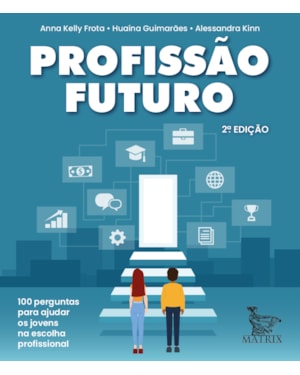 PROFISSÃO FUTURO: 100 PERGUNTAS PARA AUXILIAR NA ESCOLHA PROFISSIONAL