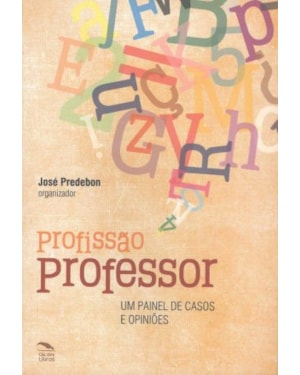 PROFISSAO PROFESSOR - UM PAINEL DE CASOS E OPINIOES - 1º