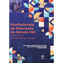 PROFISSIONAIS DA EDUCAÇÃO DO SÉCULO XXI: DESAFIOS E PERSPECTIVAS ATUAIS