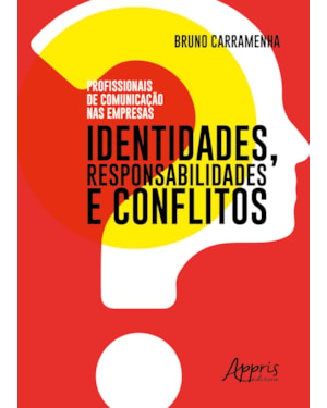PROFISSIONAIS DE COMUNICAÇÃO NAS EMPRESAS: IDENTIDADES, RESPONSABILIDADES E CONFLITOS