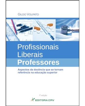 PROFISSIONAIS LIBERAIS PROFESSORES ASPECTOS DA DOCÊNCIA QUE SE TORNAM REFERÊNCIA NA EDUCAÇÃO SUPERIOR