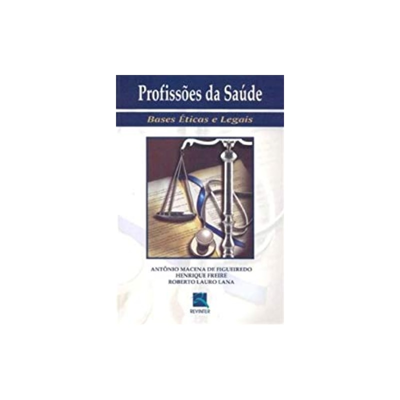 PROFISSÕES DA SAÚDE: BASES ÉTICAS E LEGAIS