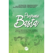 PROGRAMA BASTA GRUPO REFLEXIVO PARA HOMENS AUTORES DE VIOLÊNCIA DOMÉSTICA: UMA PROPOSTA DE INTERVENÇÃO