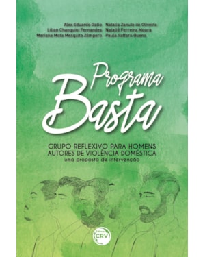 PROGRAMA BASTA GRUPO REFLEXIVO PARA HOMENS AUTORES DE VIOLÊNCIA DOMÉSTICA: UMA PROPOSTA DE INTERVENÇÃO