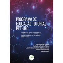 PROGRAMA DE EDUCAÇÃO TUTORIAL - PET-UFC: CIÊNCIA E TECNOLOGIA ENFRENTANDO OS DESAFIOS REGIONAIS