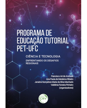 PROGRAMA DE EDUCAÇÃO TUTORIAL - PET-UFC: CIÊNCIA E TECNOLOGIA ENFRENTANDO OS DESAFIOS REGIONAIS